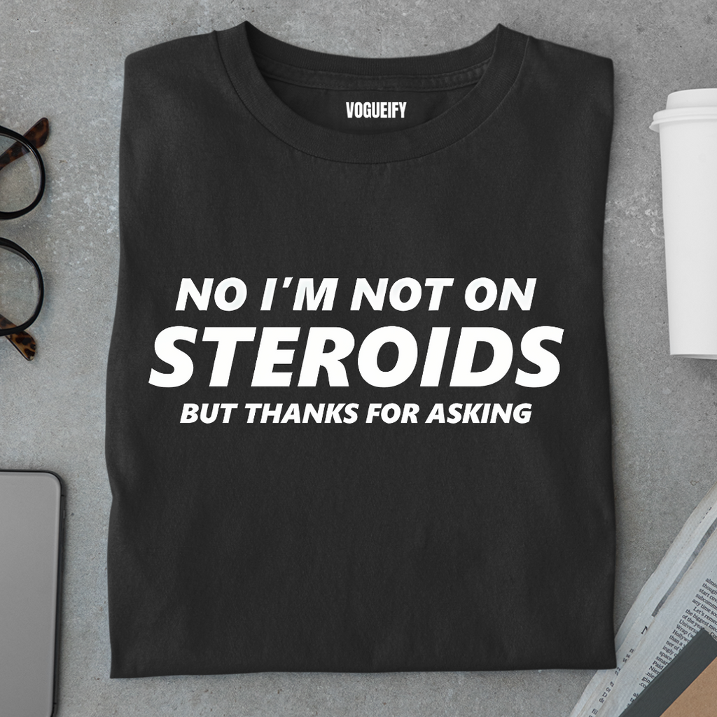No I'm Not on Steroids Tee