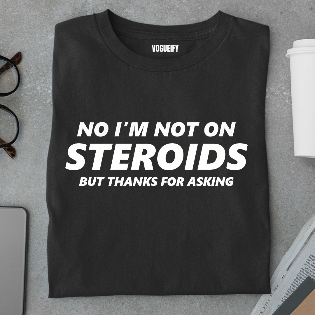 No I'm Not on Steroids Tee