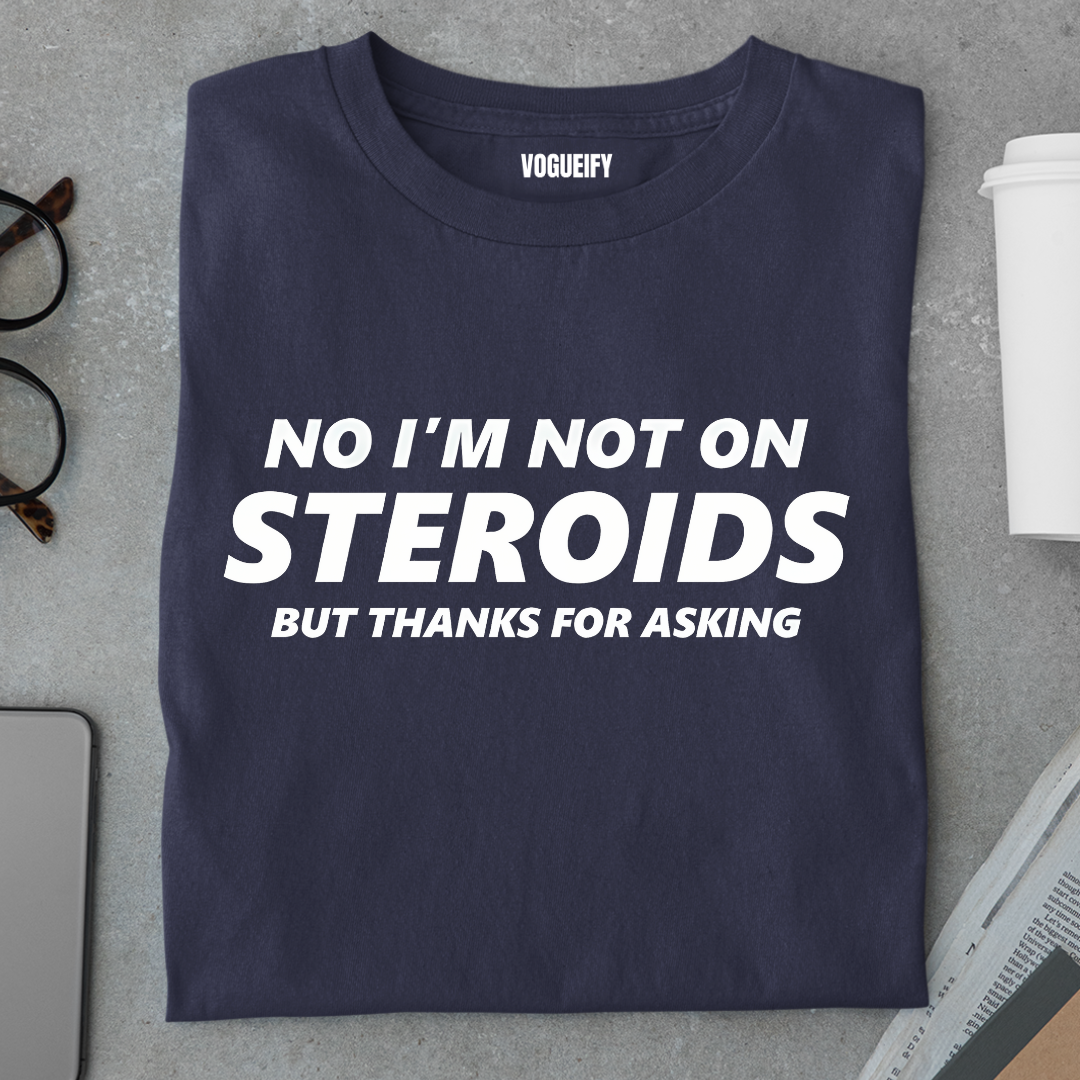 No I'm Not on Steroids Tee