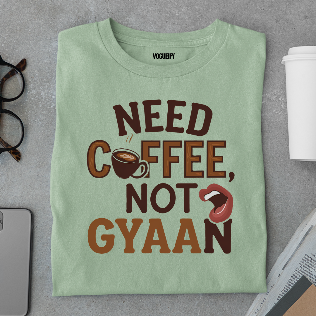 Need Coffee Not Gyaan Tee