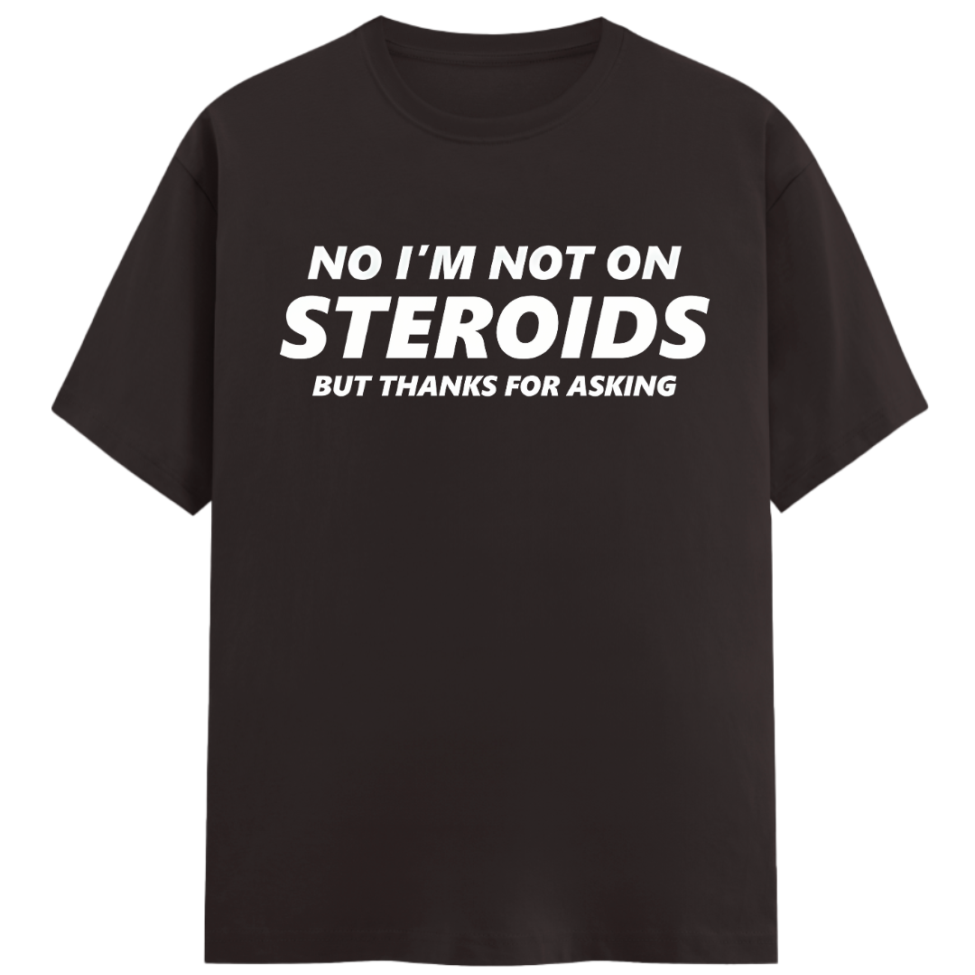 No I'm Not on Steroids - Regular Fit Unisex Tee