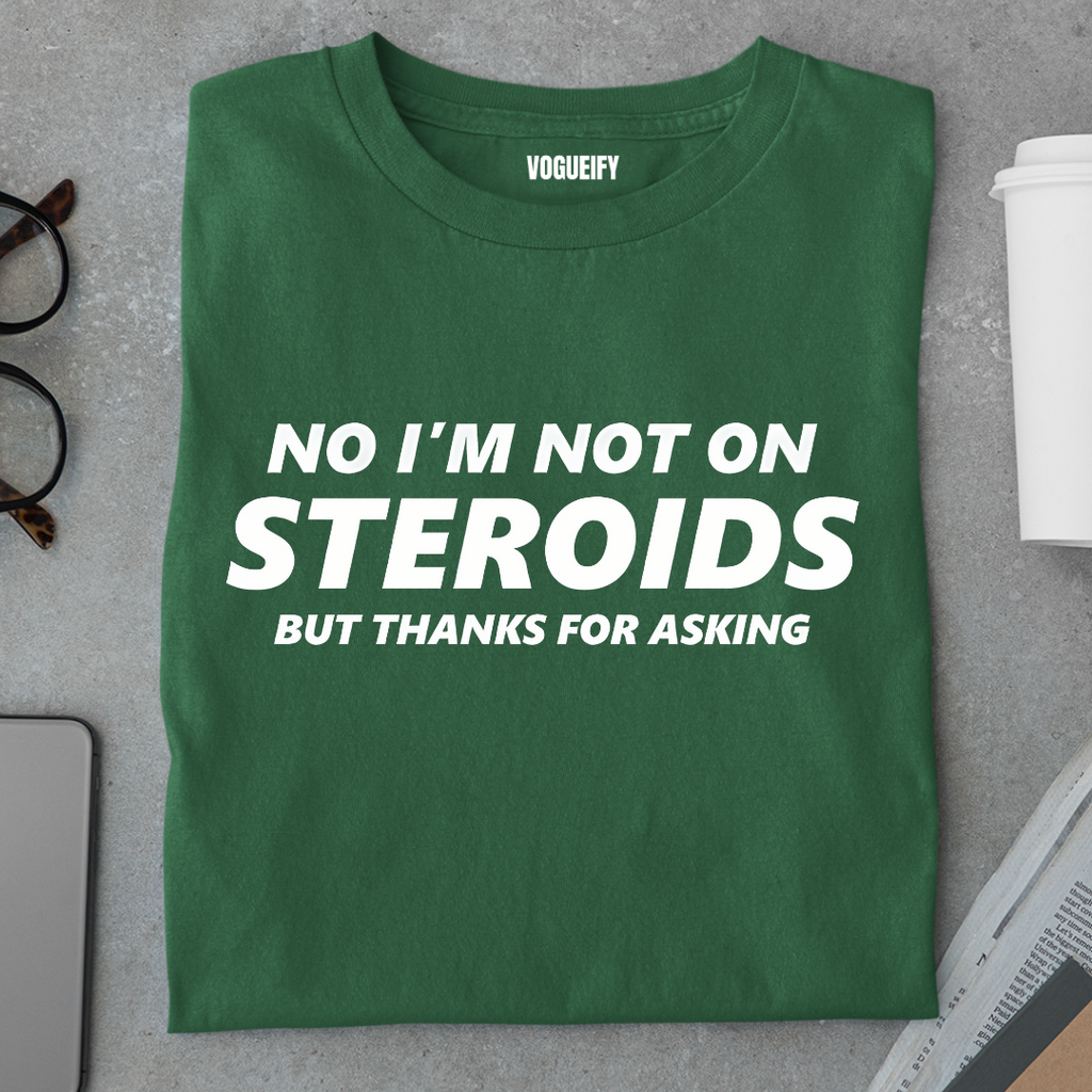 No I'm Not on Steroids Tee