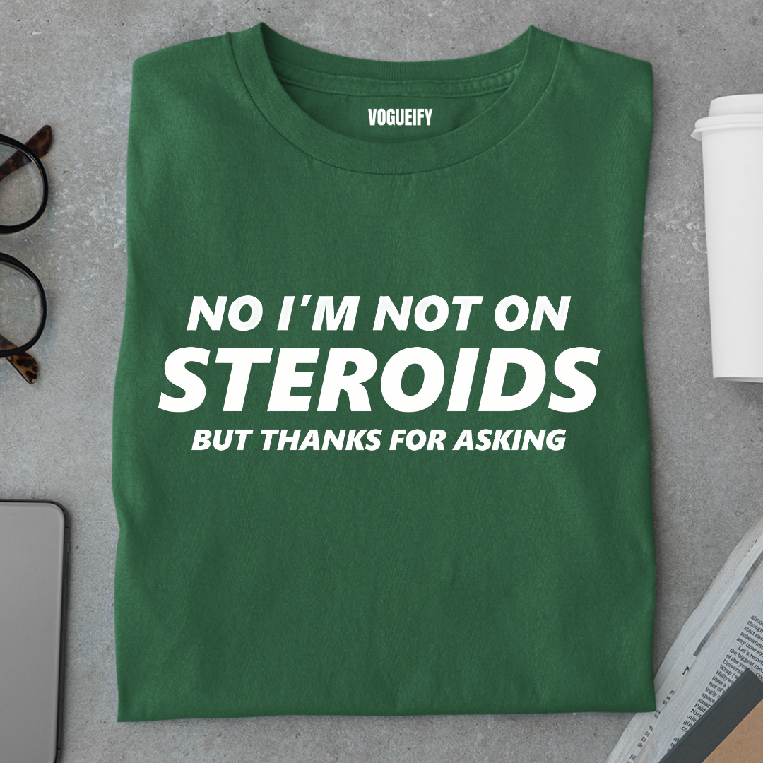 No I'm Not on Steroids Tee