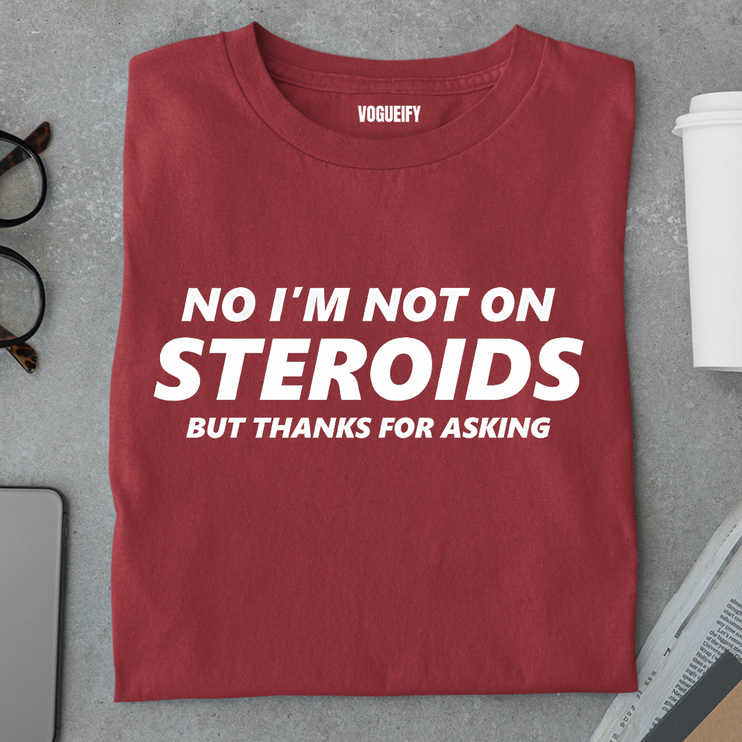 No I'm Not on Steroids Tee