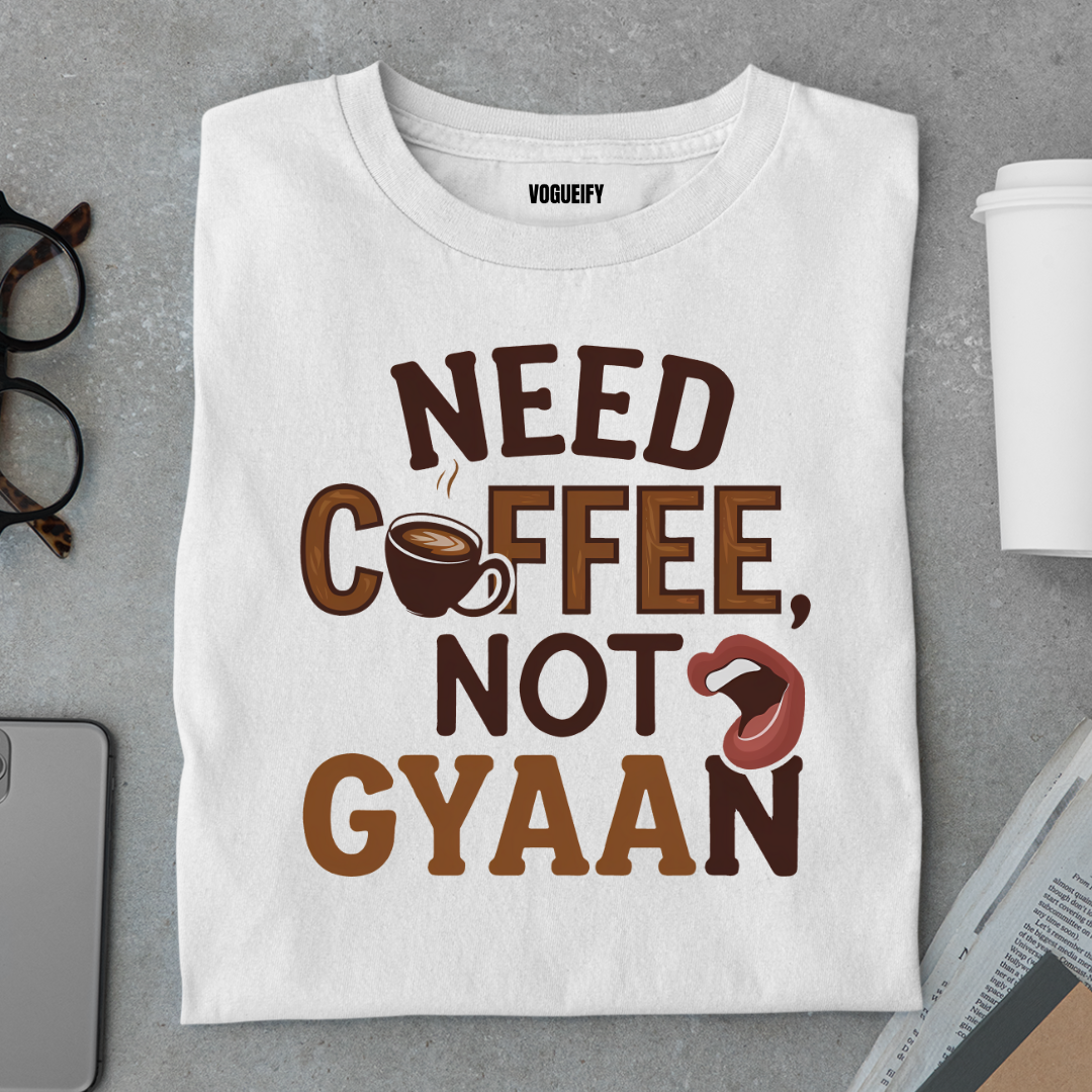 Need Coffee Not Gyaan Tee