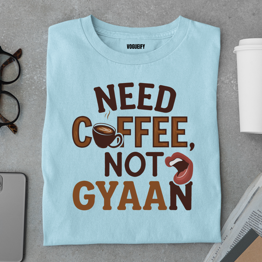 Need Coffee Not Gyaan Tee