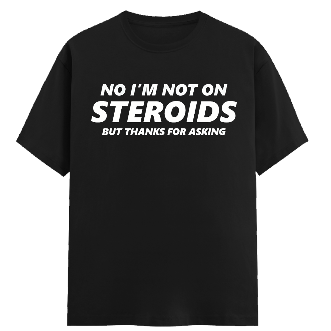 No I'm Not on Steroids - Regular Fit Unisex Tee