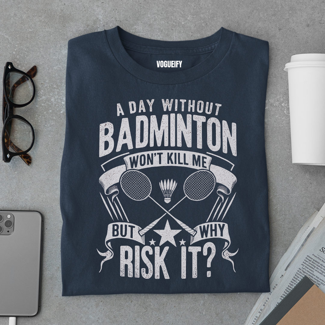 A Day Without Badminton Tee