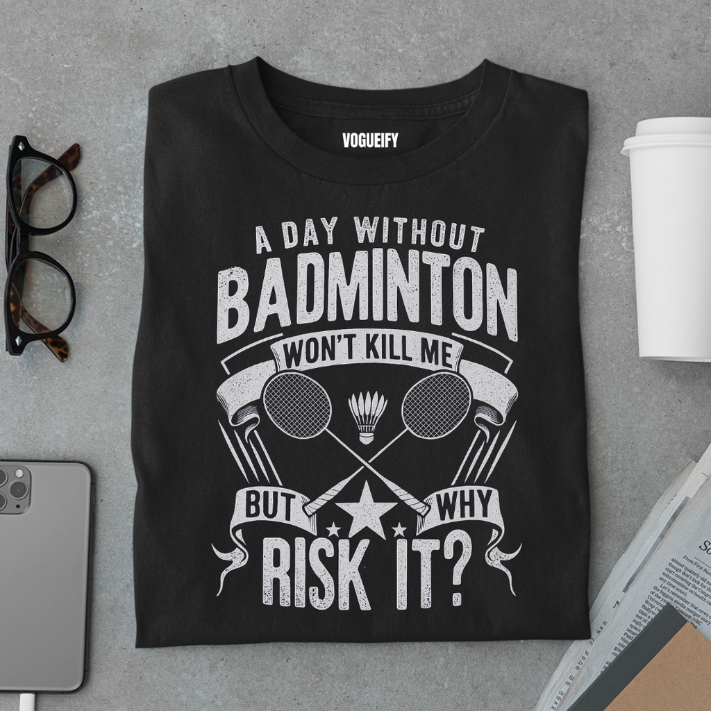 A Day Without Badminton Tee