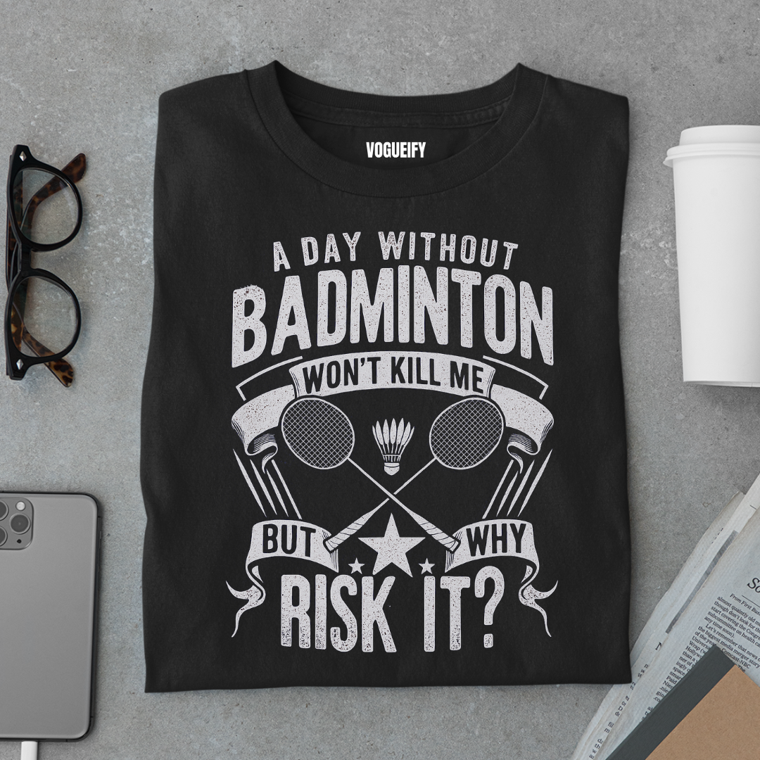 A Day Without Badminton Tee
