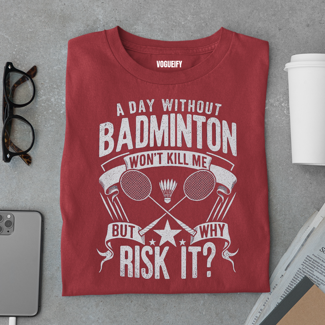 A Day Without Badminton Tee
