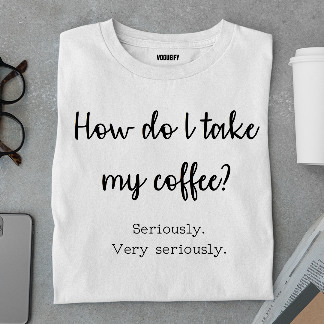 I Take Coffee Seriously Tee