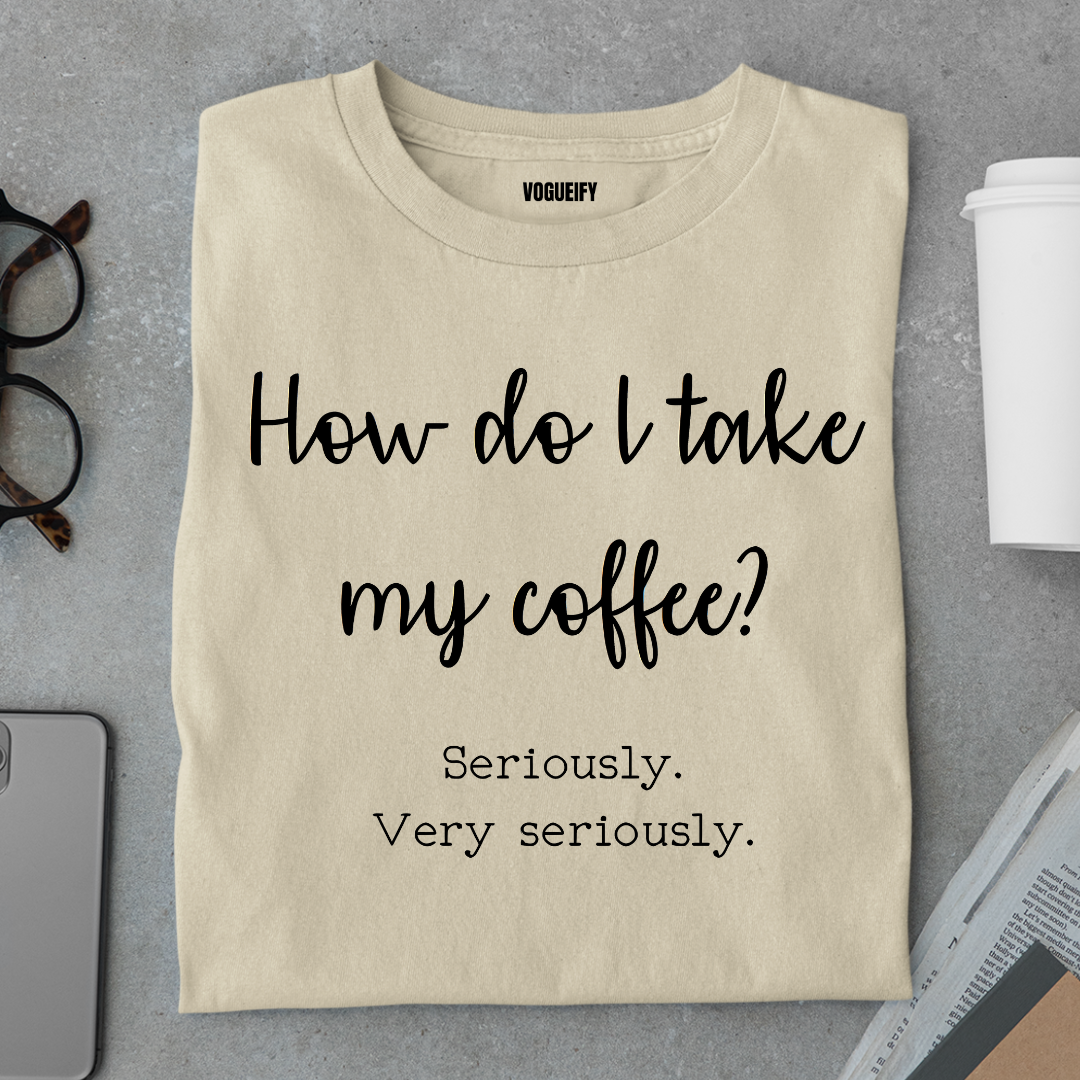 I Take Coffee Seriously Tee