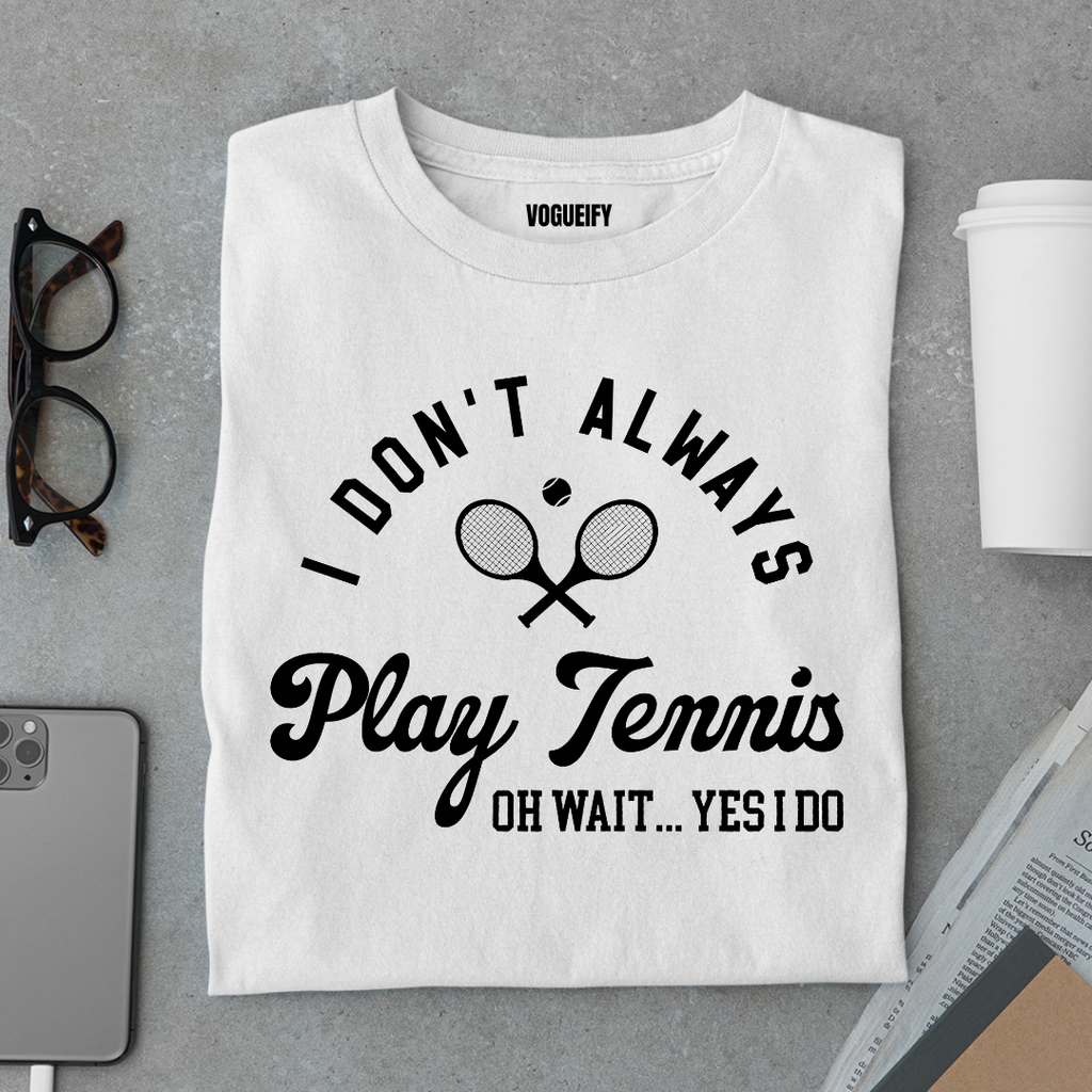 I Don't Always Play Tennis Tee