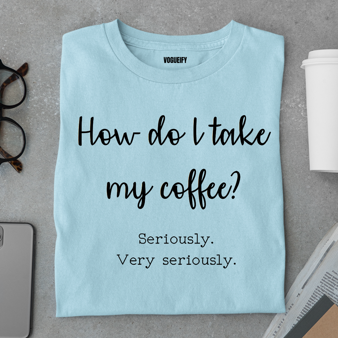 I Take Coffee Seriously Tee