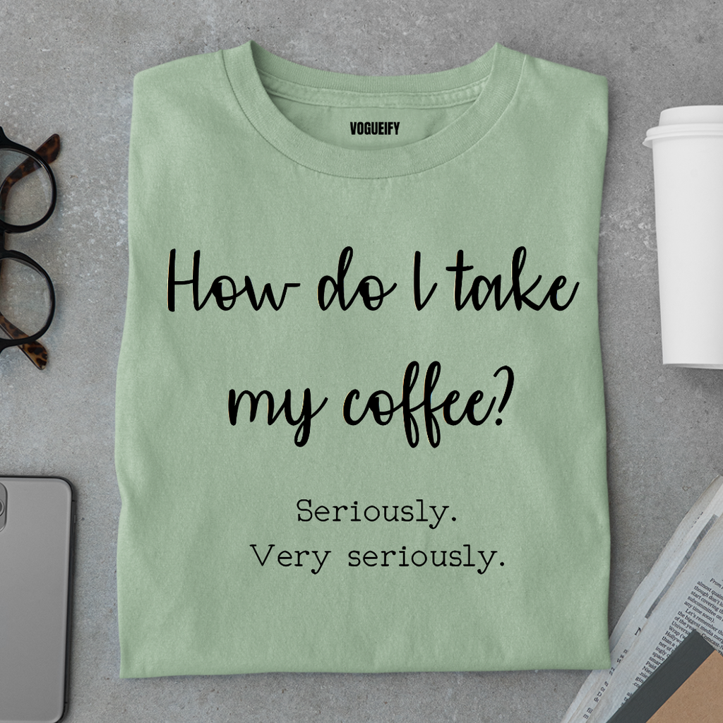 I Take Coffee Seriously Tee
