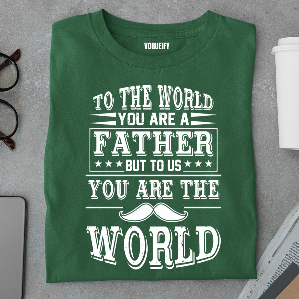 Dad To Us You Are The World Tee