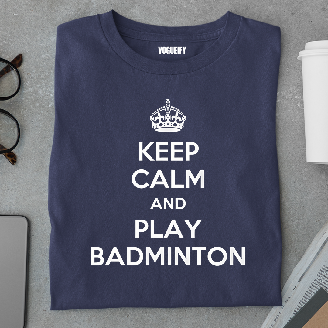Keep Calm and Play Badminton Tee