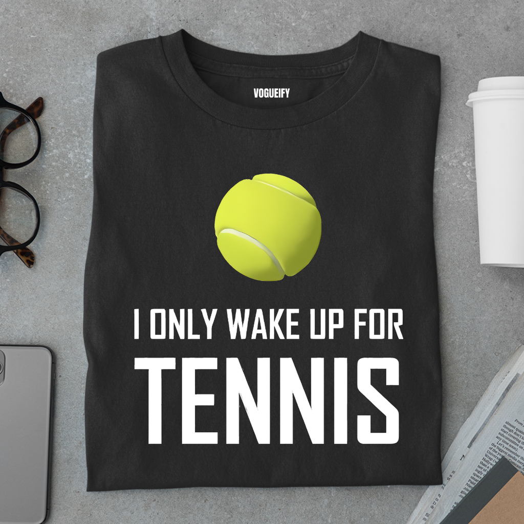 Only Wake Up For Tennis Tee
