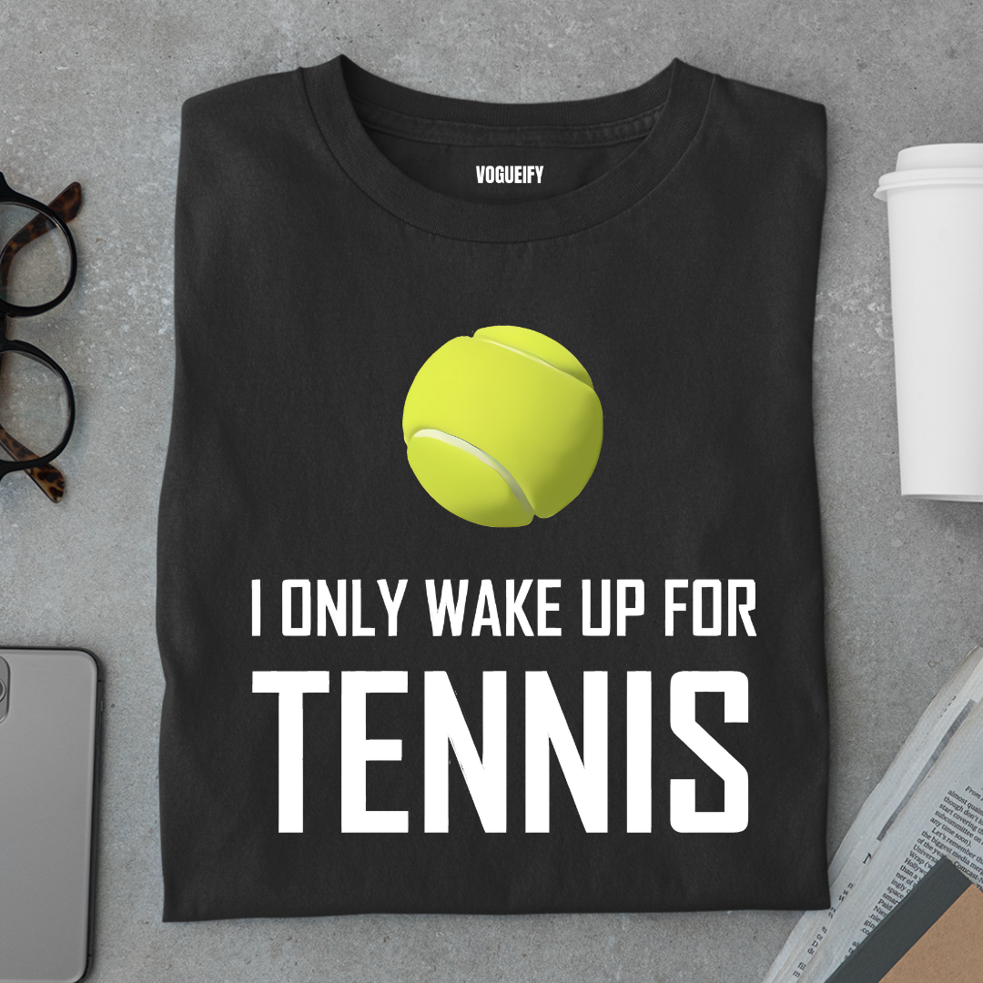 Only Wake Up For Tennis Tee