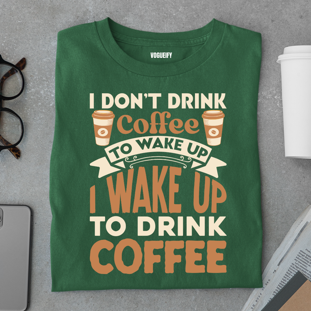 Wake up To Drink Coffee Tee