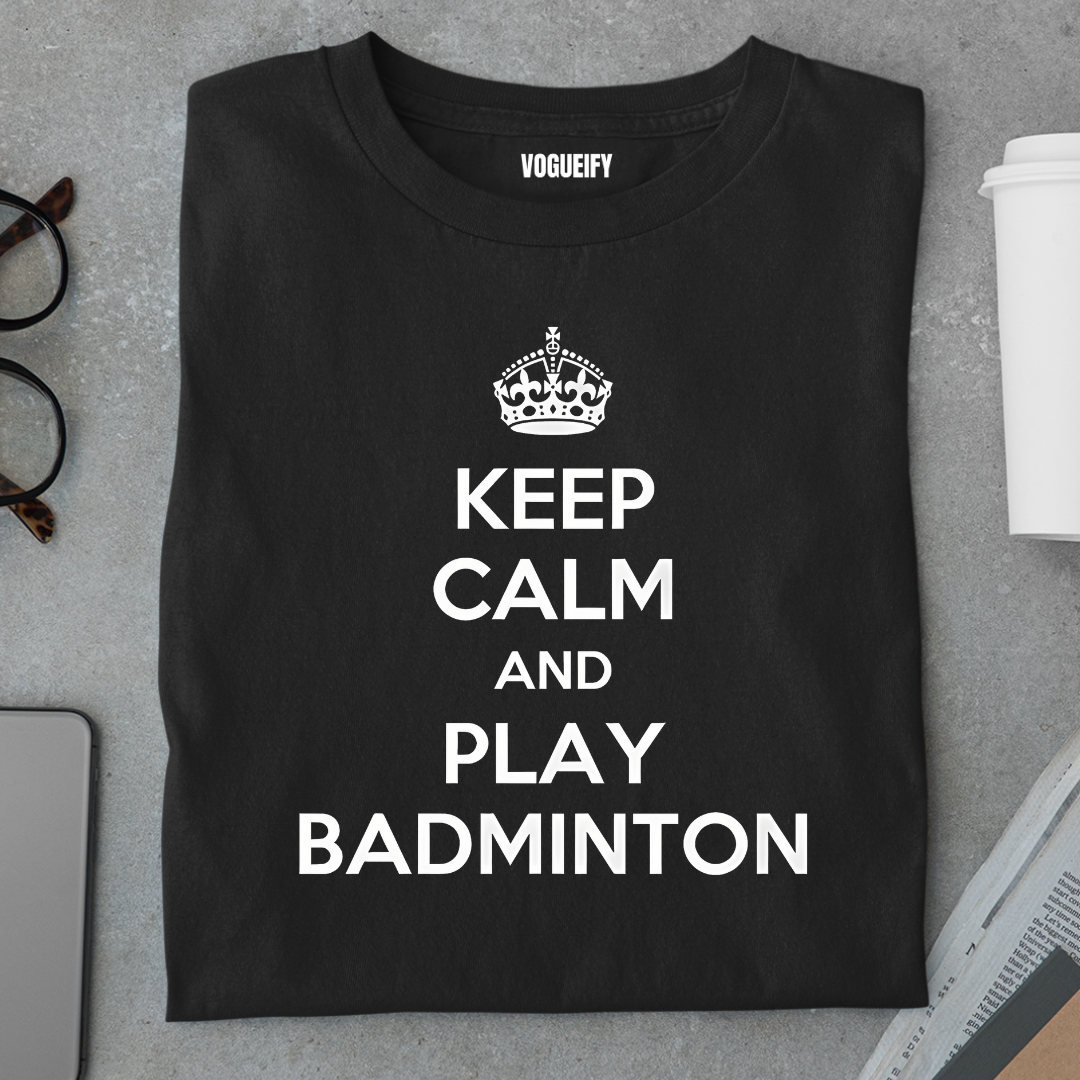 Keep Calm and Play Badminton Tee