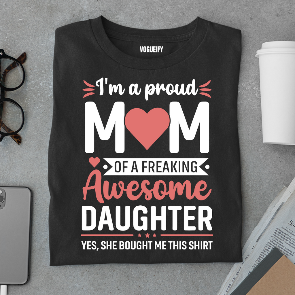I'm A Proud Mom of An Awesome Daughter Tee