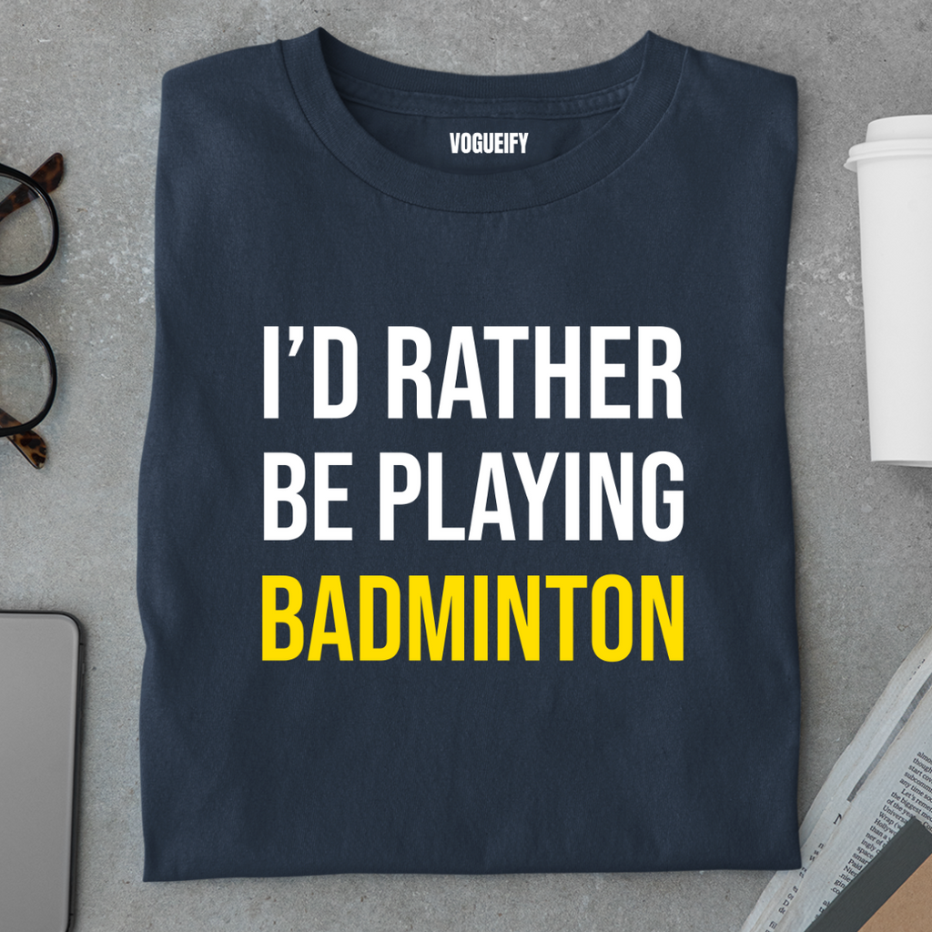 I'd Rather Be Playing Badminton Tee