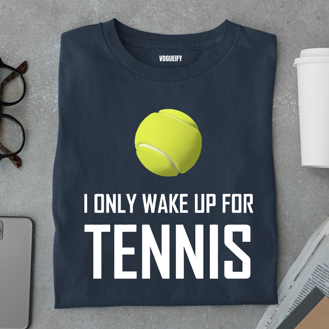 Only Wake Up For Tennis Tee
