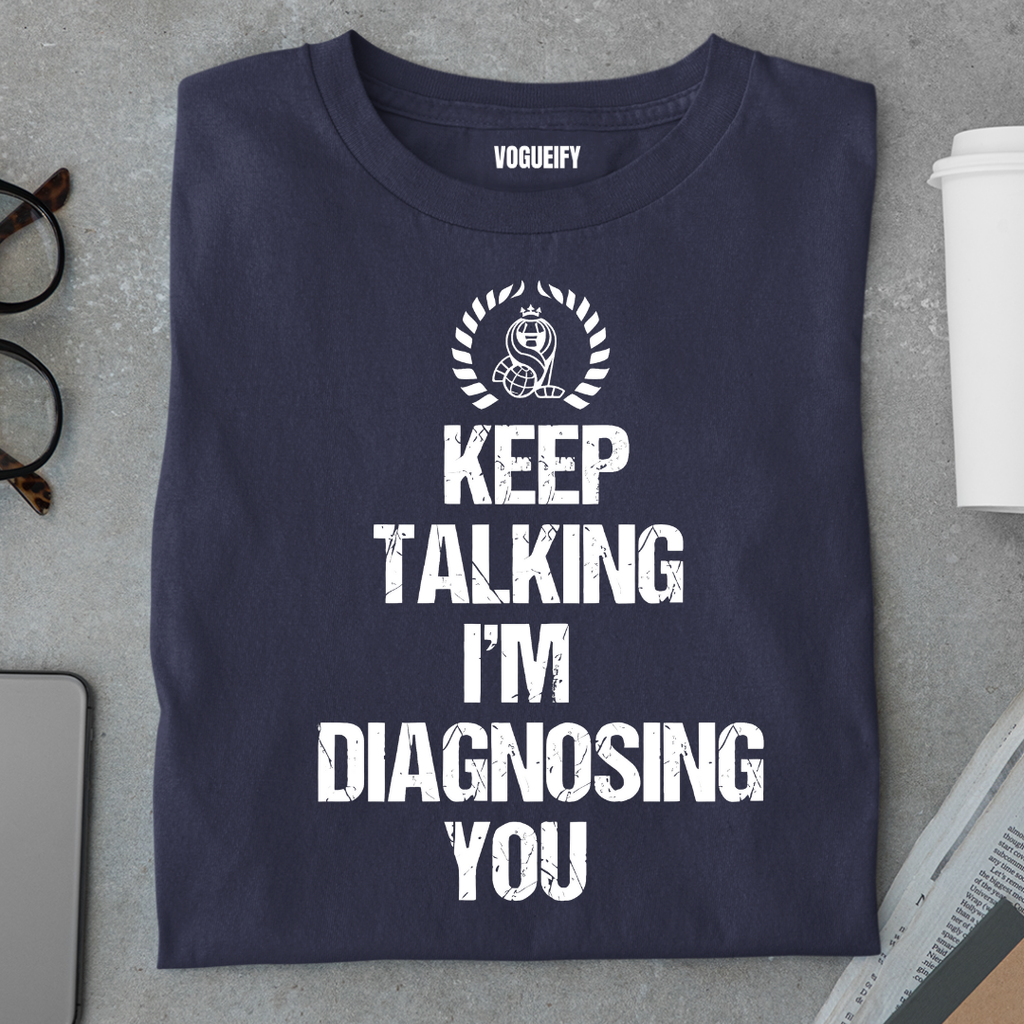 Keep Talking I'm Diagnosing You Tee