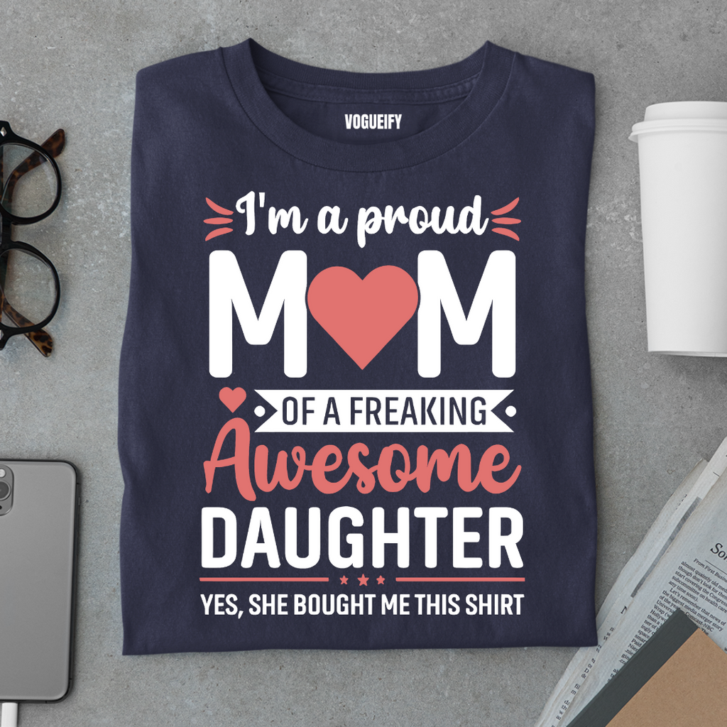 I'm A Proud Mom of An Awesome Daughter Tee