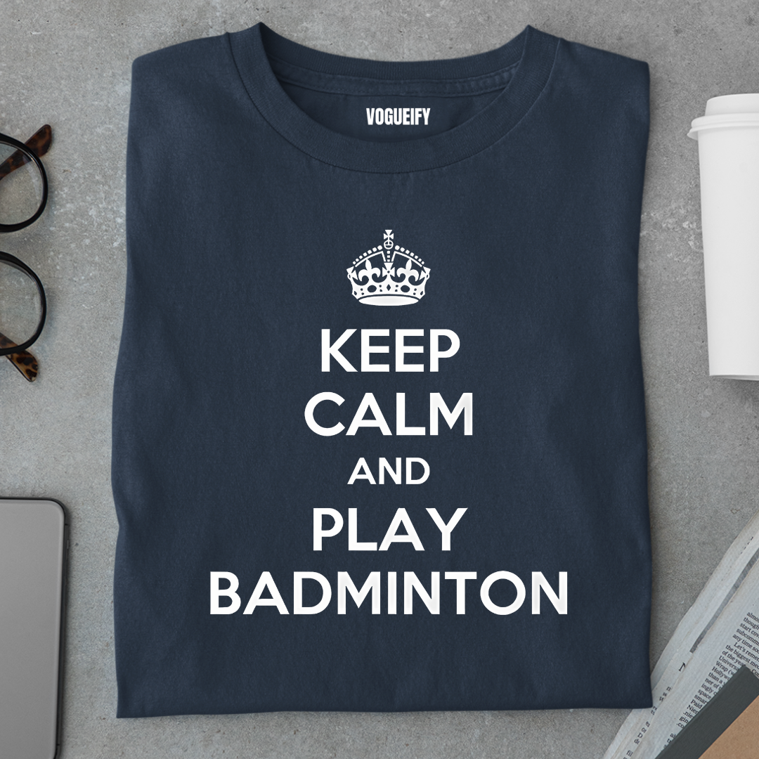 Keep Calm and Play Badminton Tee