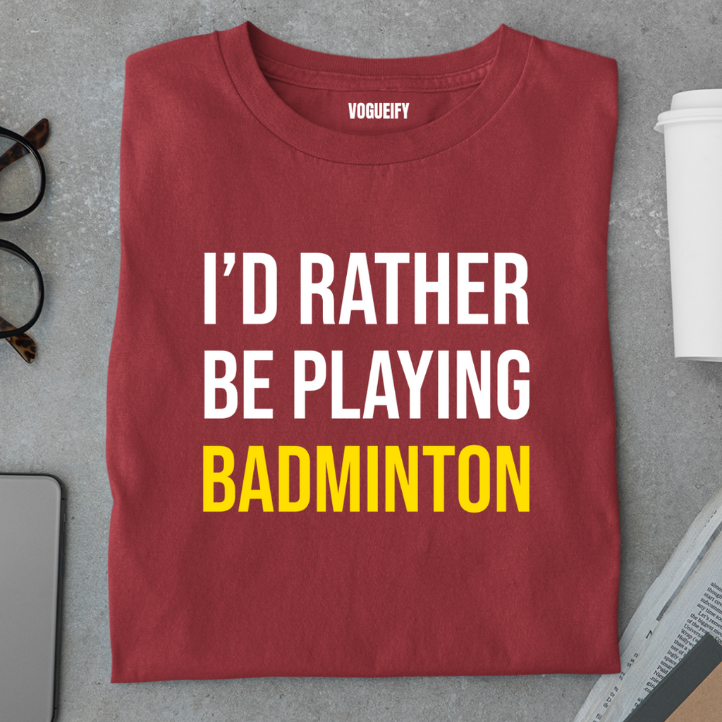 I'd Rather Be Playing Badminton Tee