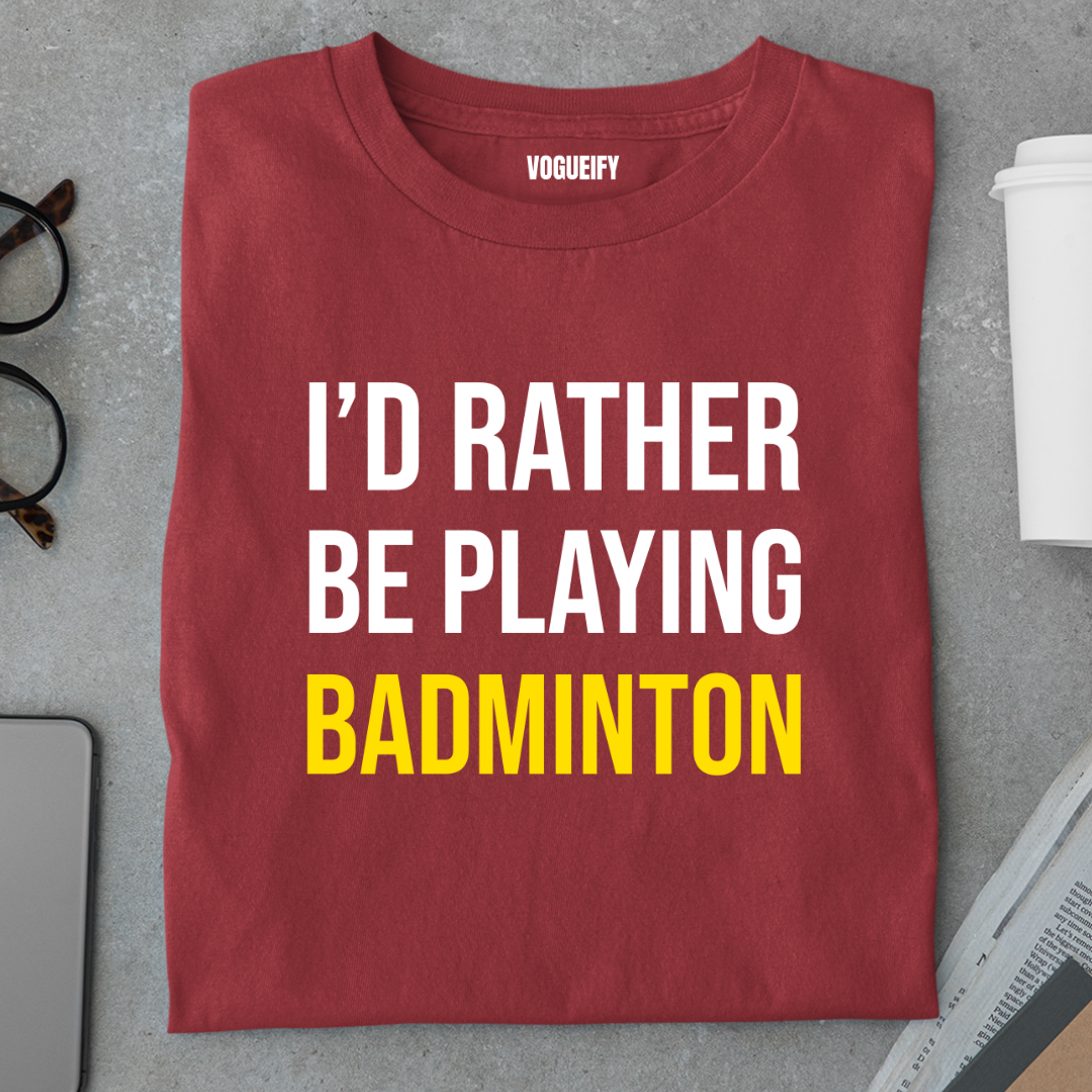 I'd Rather Be Playing Badminton Tee