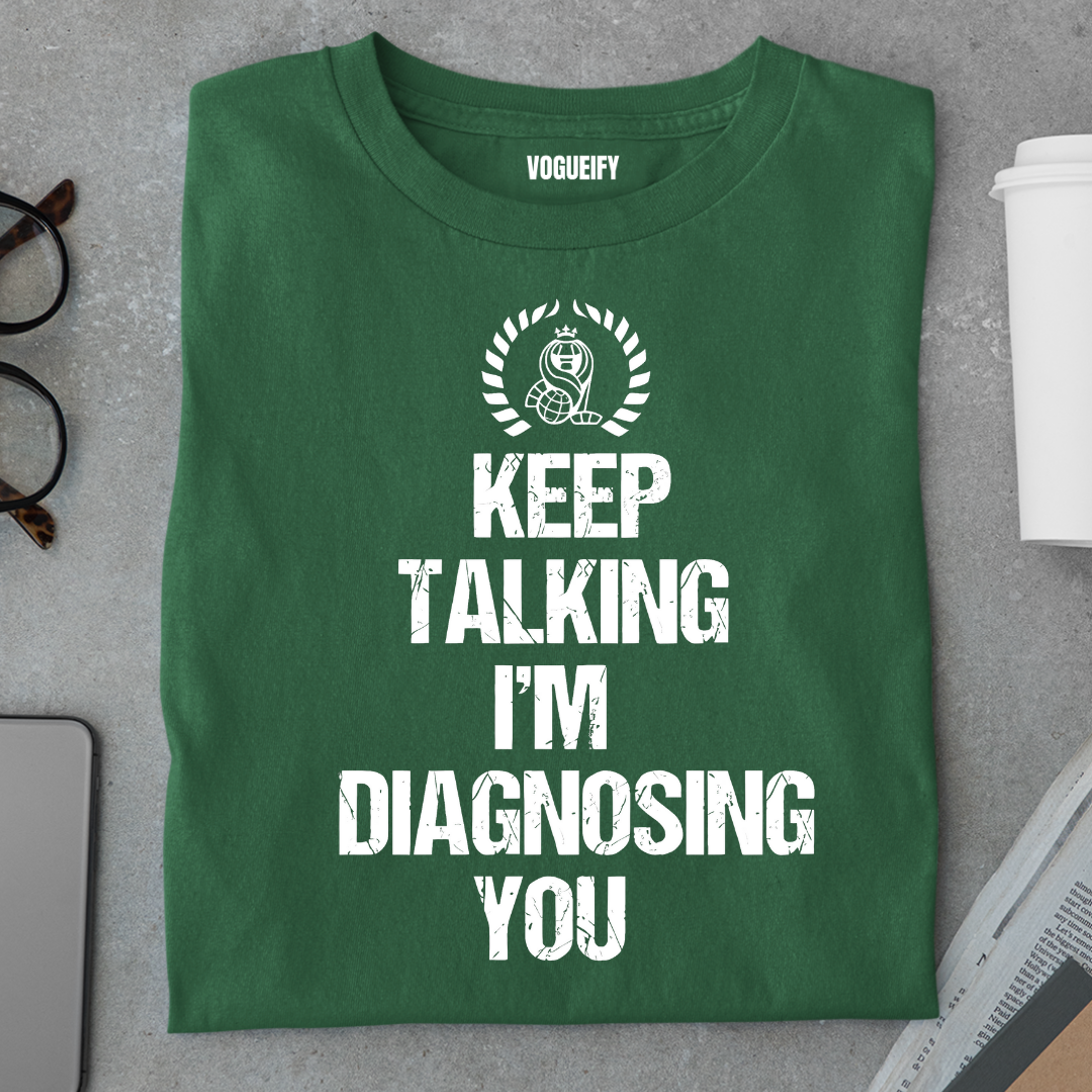 Keep Talking I'm Diagnosing You Tee
