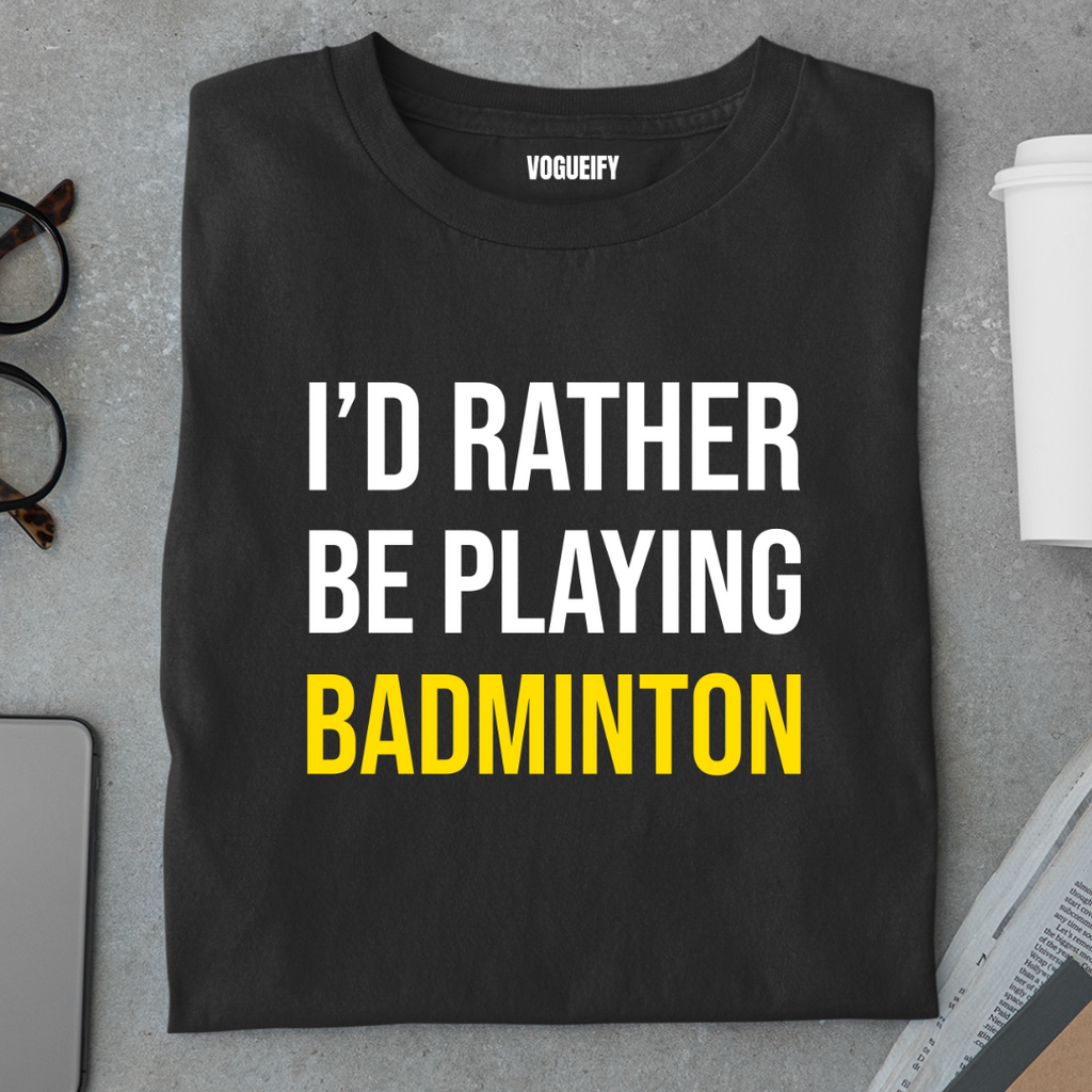 I'd Rather Be Playing Badminton Tee
