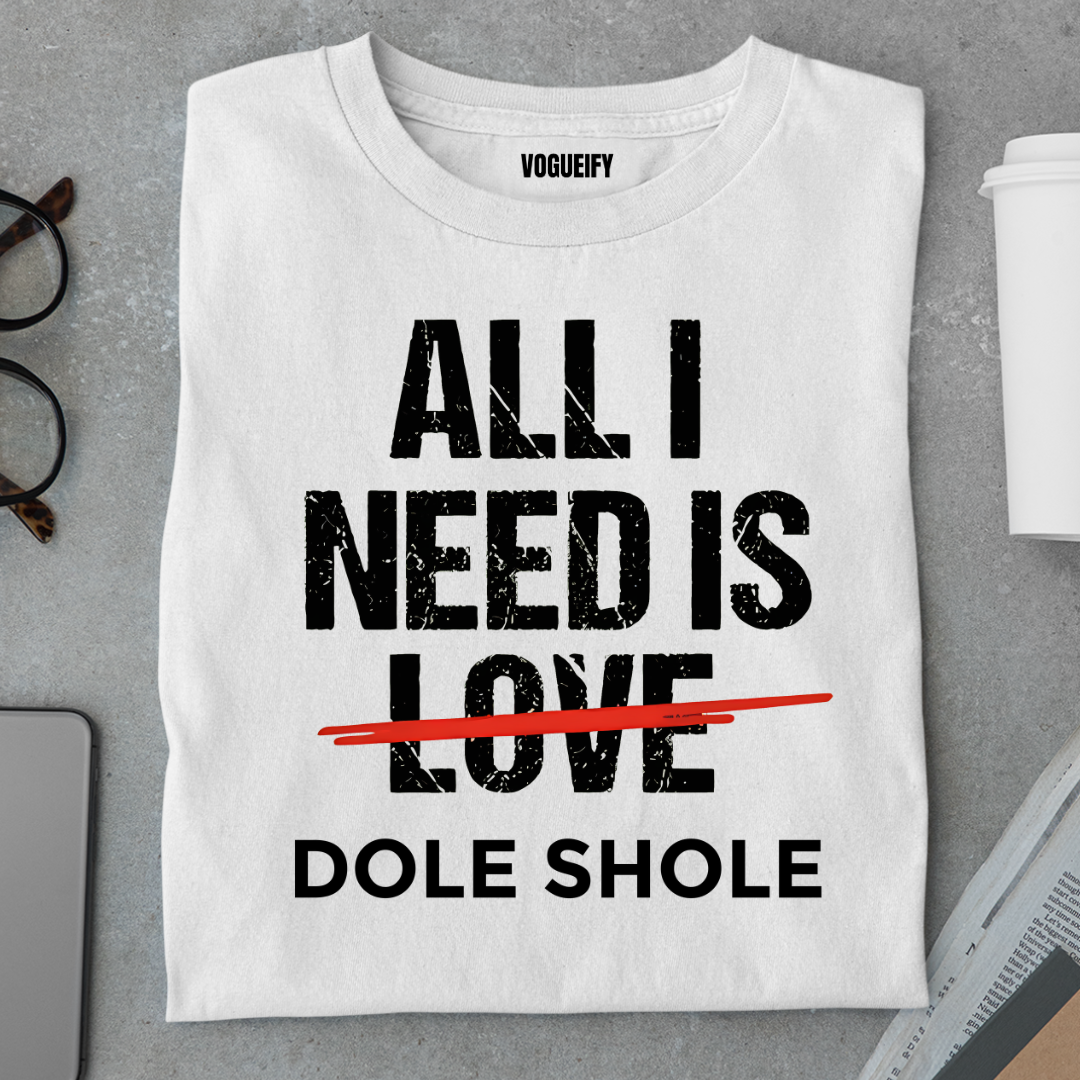 All I Need is Dole Shole Tee