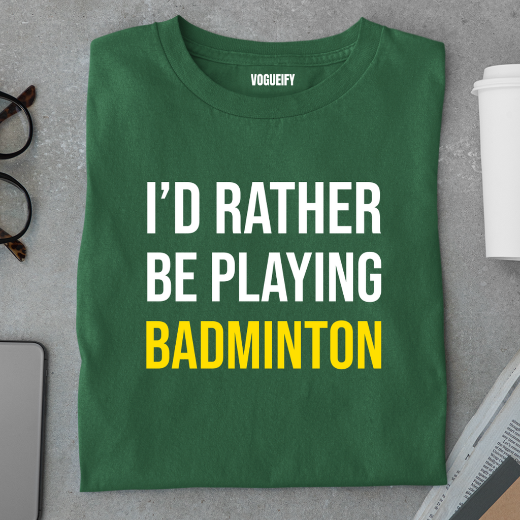 I'd Rather Be Playing Badminton Tee