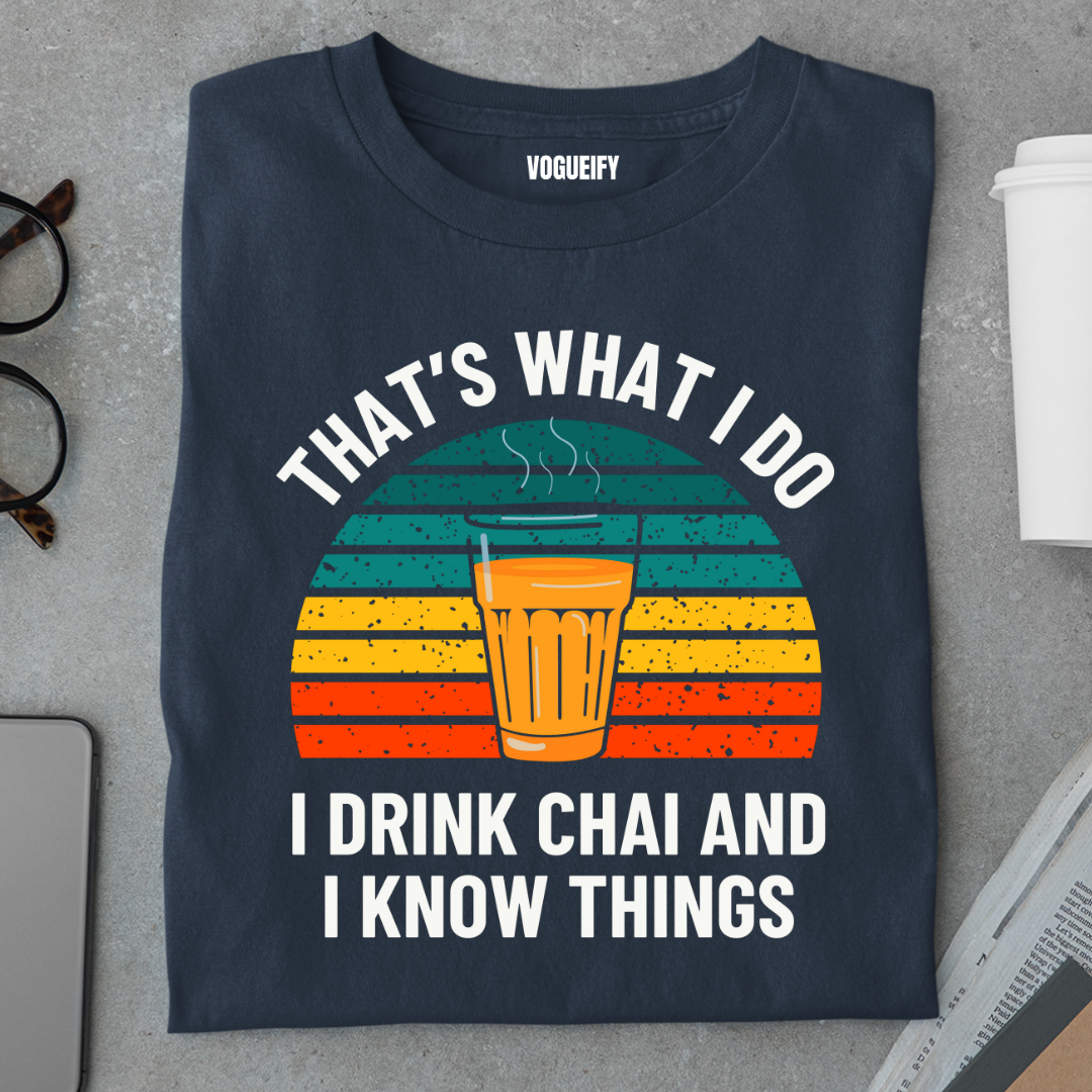 I Drink Chai and Know Things Tee