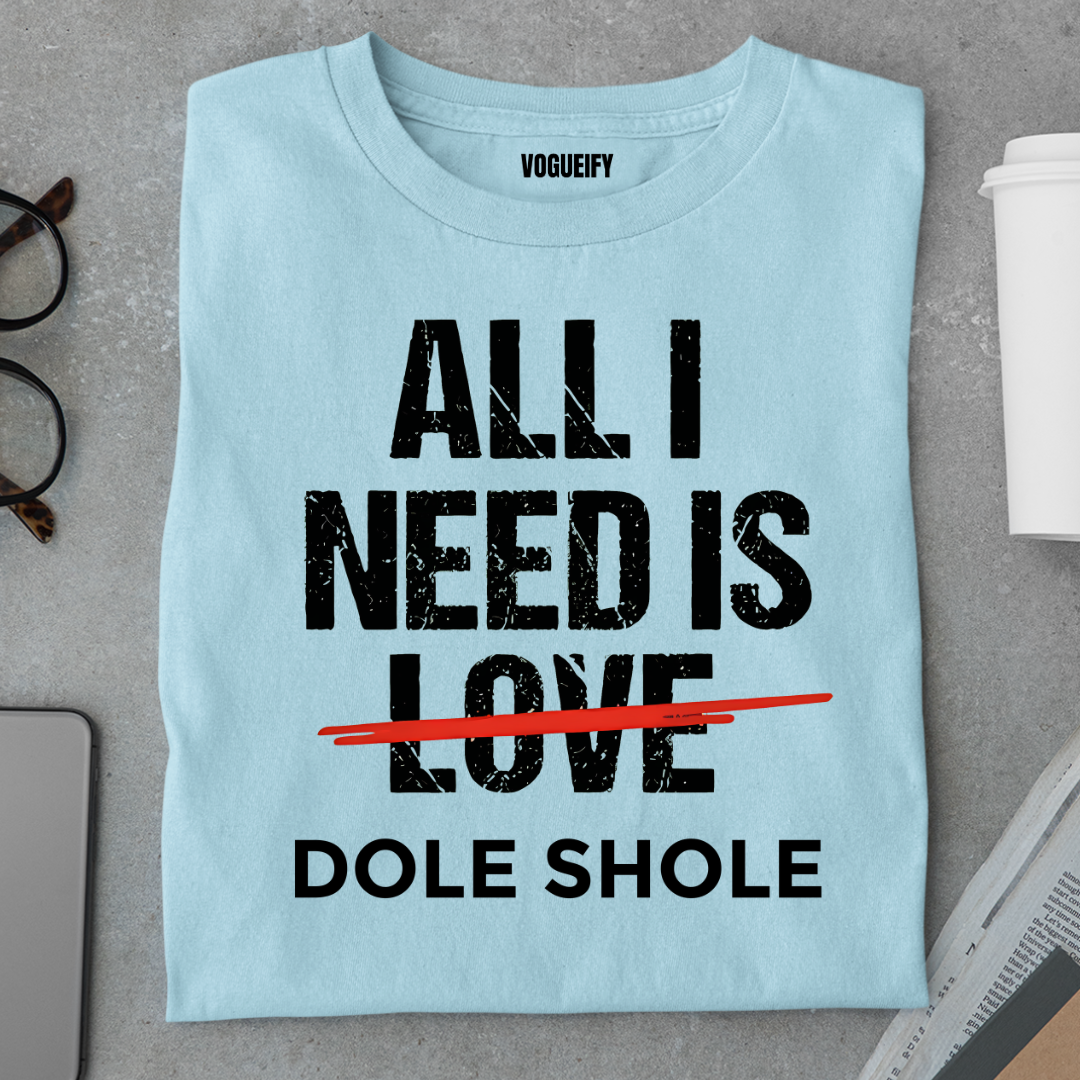 All I Need is Dole Shole Tee