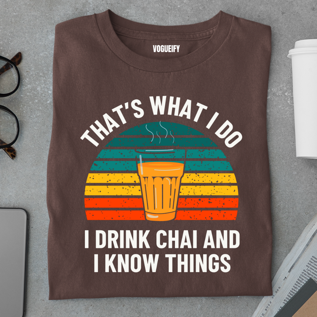 I Drink Chai and Know Things Tee