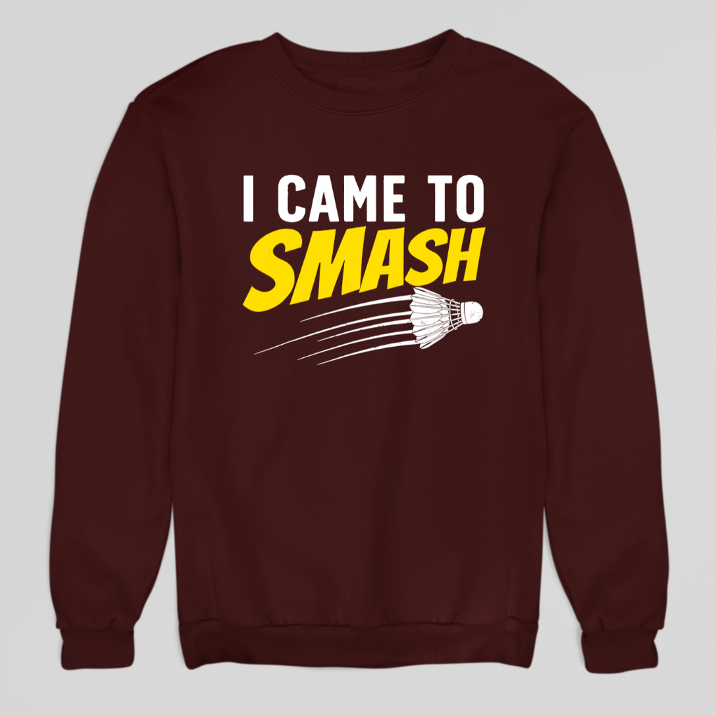 I Came To Smash Sweatshirt