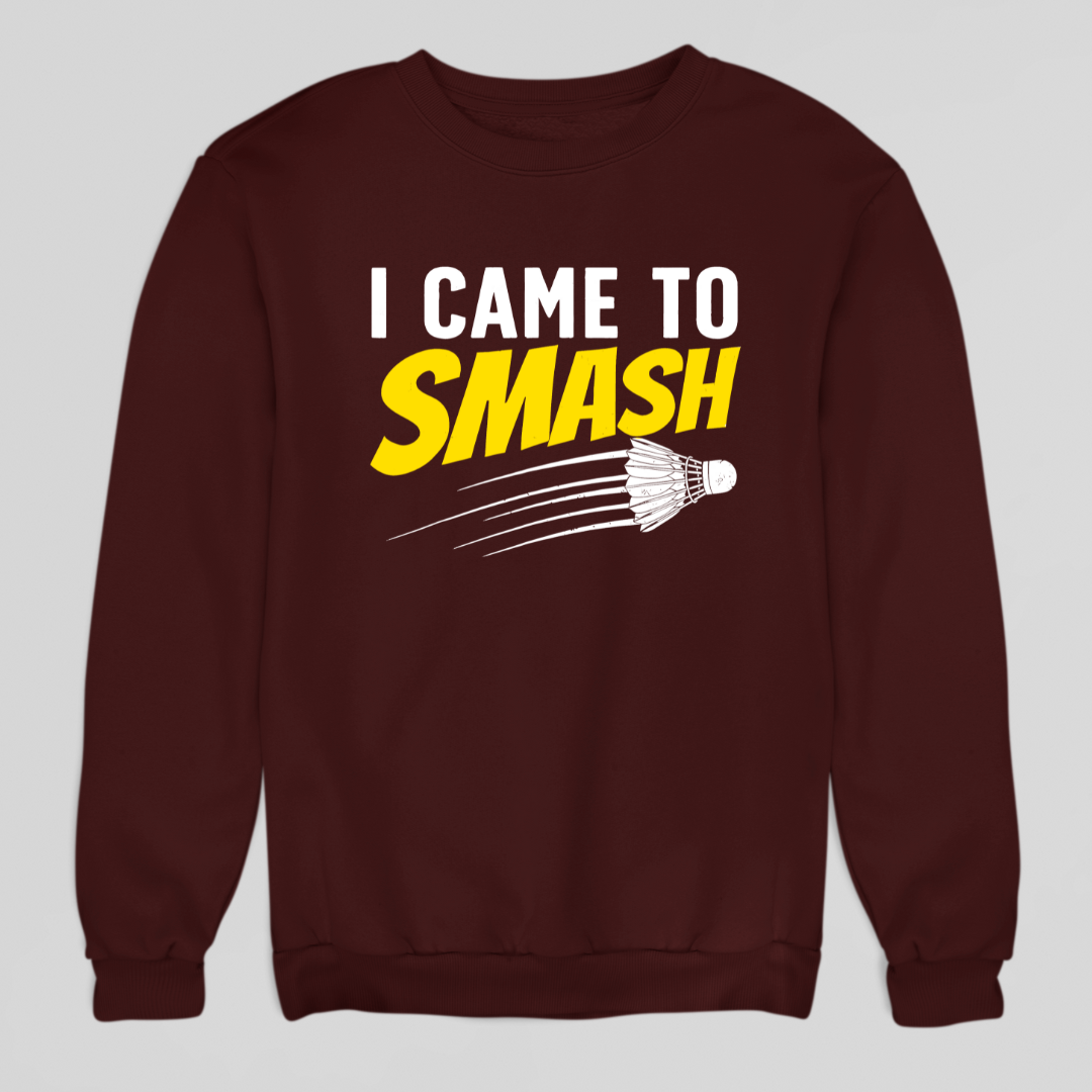 I Came To Smash Sweatshirt