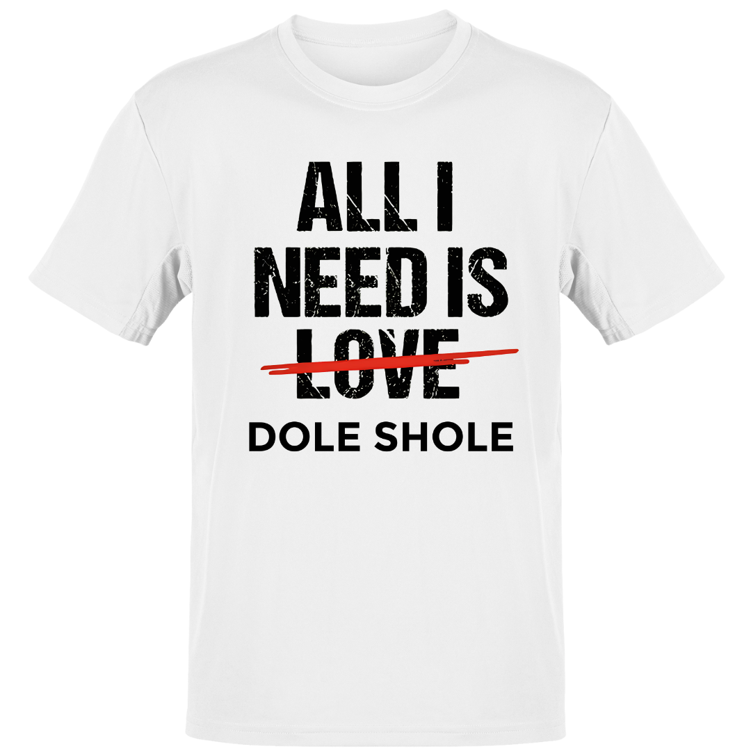 *All I Need is Dole Shole - Unisex Regular Fit Tee