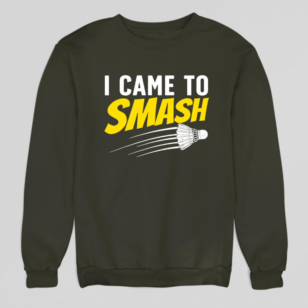 I Came To Smash Sweatshirt