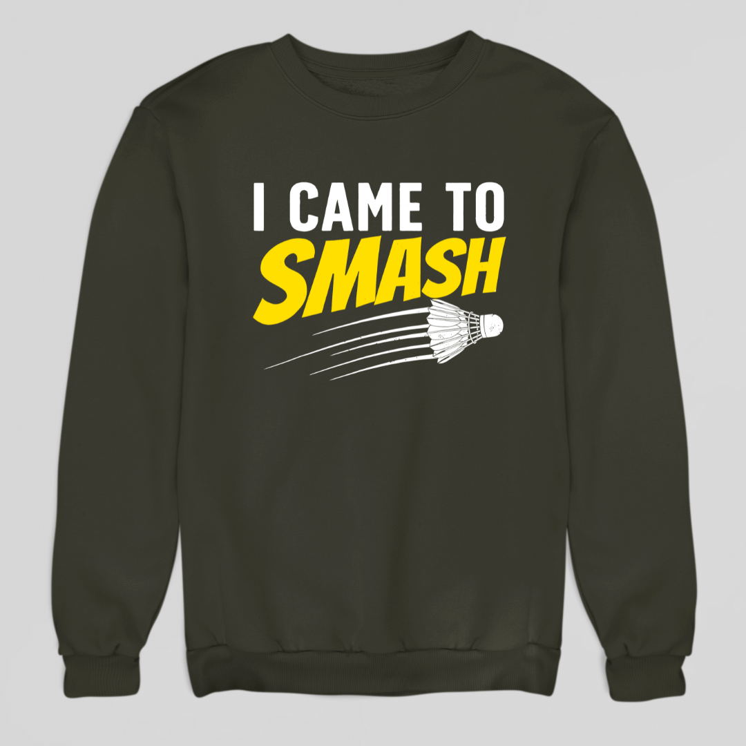 I Came To Smash Sweatshirt
