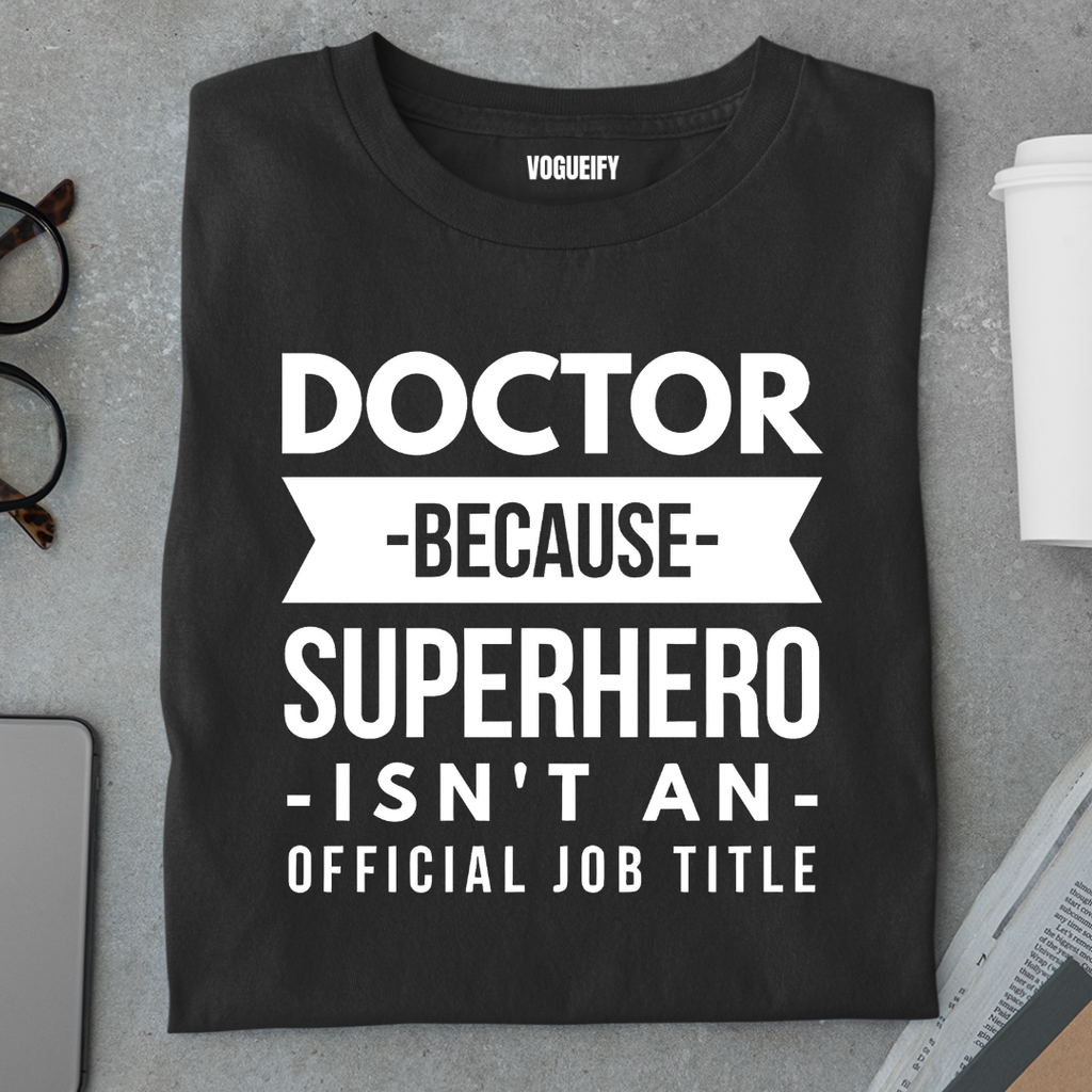 Doctor Because Superhero isn't a Title Tee