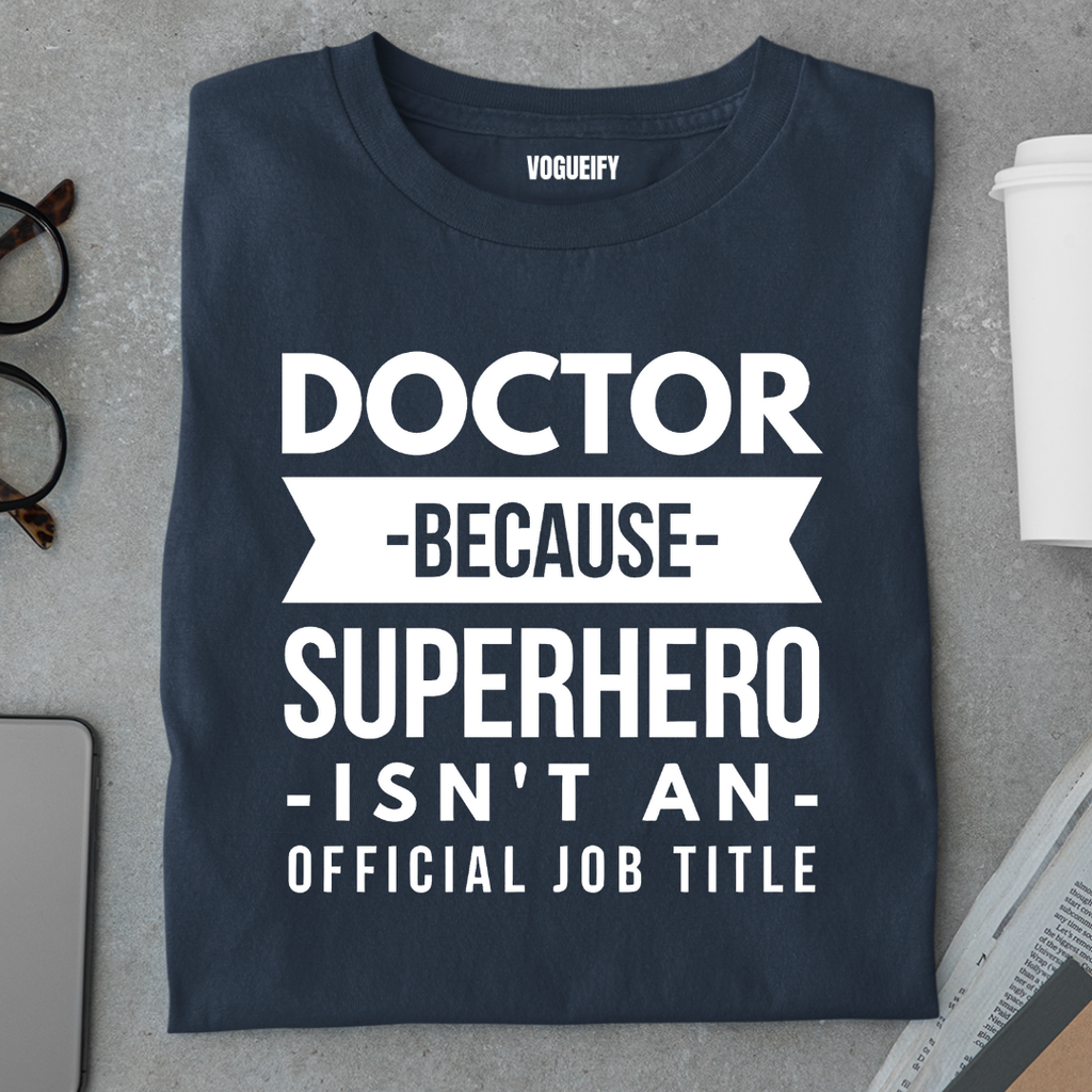 Doctor Because Superhero isn't a Title Tee
