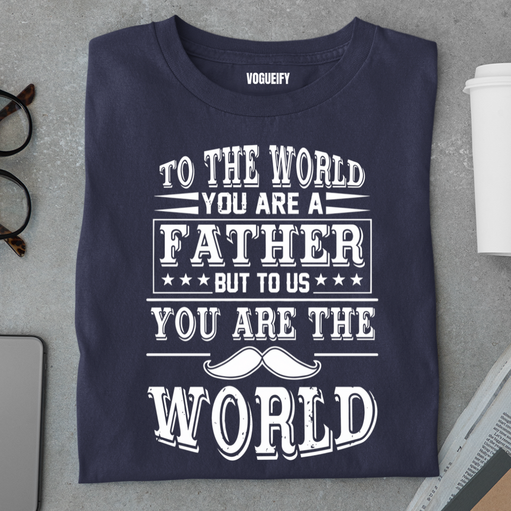 Dad To Us You Are The World Tee