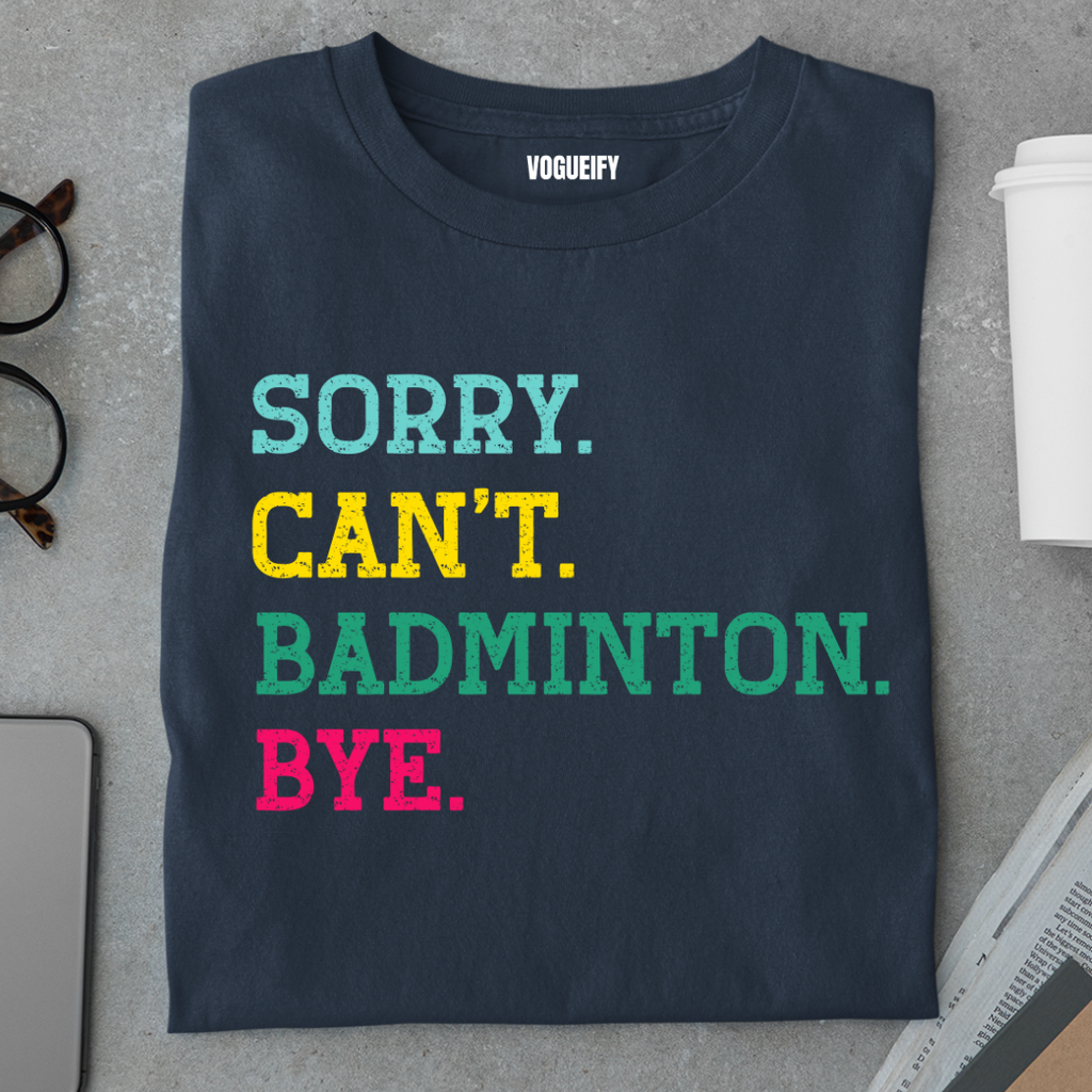Sorry I Have Badminton Tee